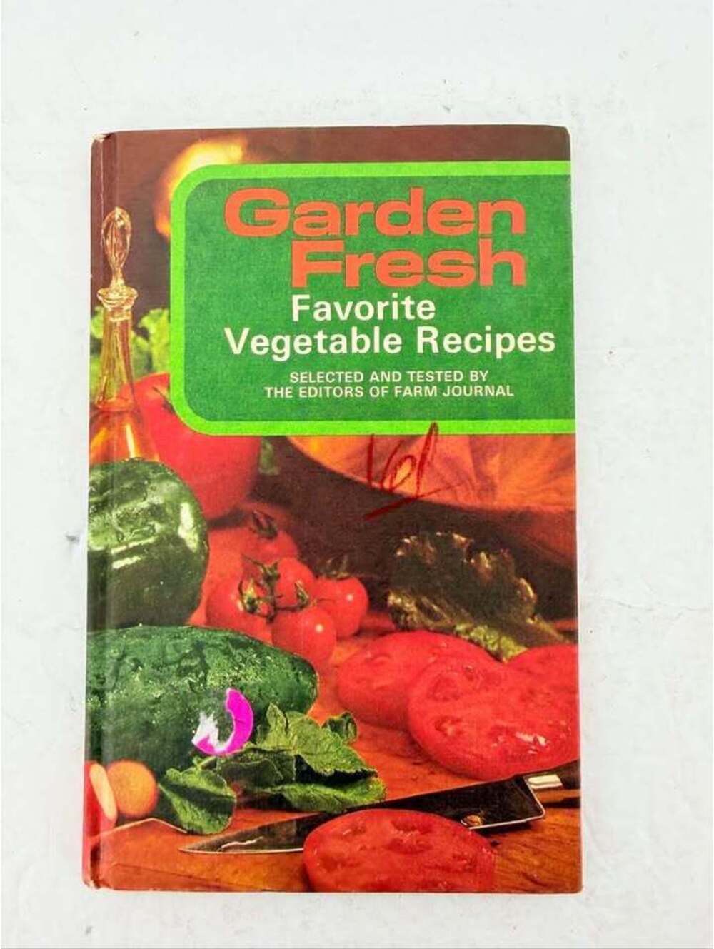 Garden Fresh Favorite Vegetable Recipes by Farm Journal
